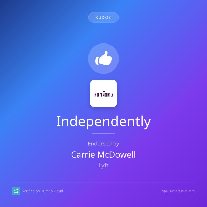 Independently - Kudos from Carrie McDowell at Lyft, Verified on Human Cloud